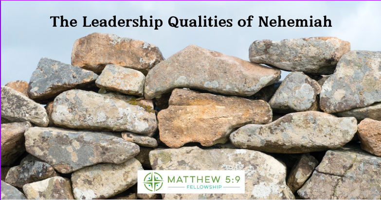 What Makes a Great Leader? Nehemiah’s Model